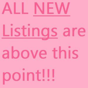 ↑↑↑NEW LISTINGS are all ABOVE THIS POINT↑↑↑